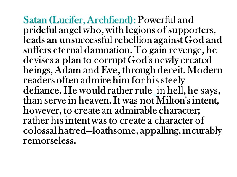 Satan (Lucifer, Archfiend): Powerful and prideful angel who, with legions of supporters, leads an